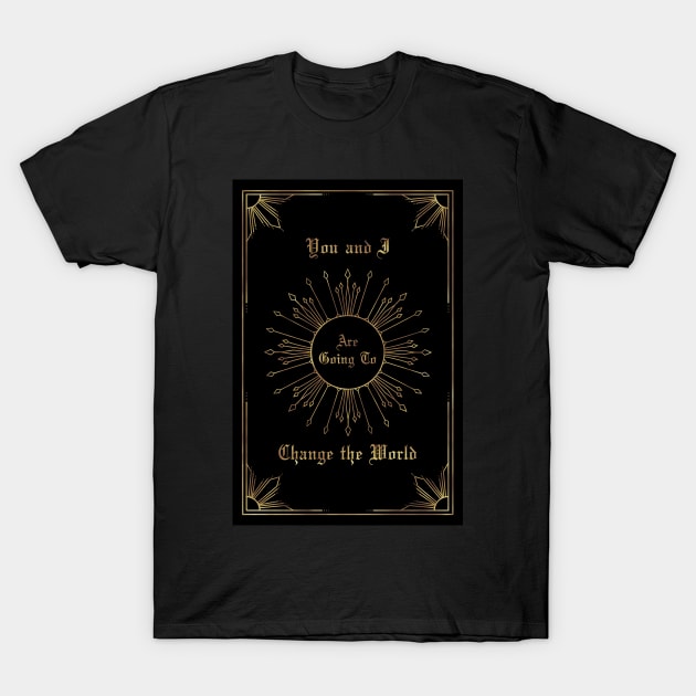 You and I are going to change the world T-Shirt by Enami